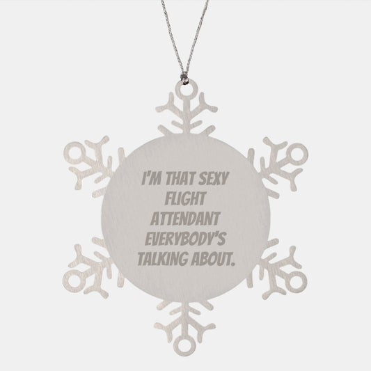Funny Flight Attendant Gifts from Men to Friends - Christmas Unique Snowflake Ornament with Quote 'I'm That Sexy Flight Attendant Everybody's Talking About.' for Flight Attendant Lover - Image 1