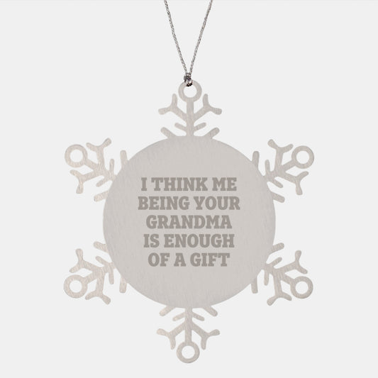 Funny Grandma Gifts from Men Women to Grandmas, Snowflake Ornament, I Think Me Being Your Grandma Is Enough Of A Gift - Image 1