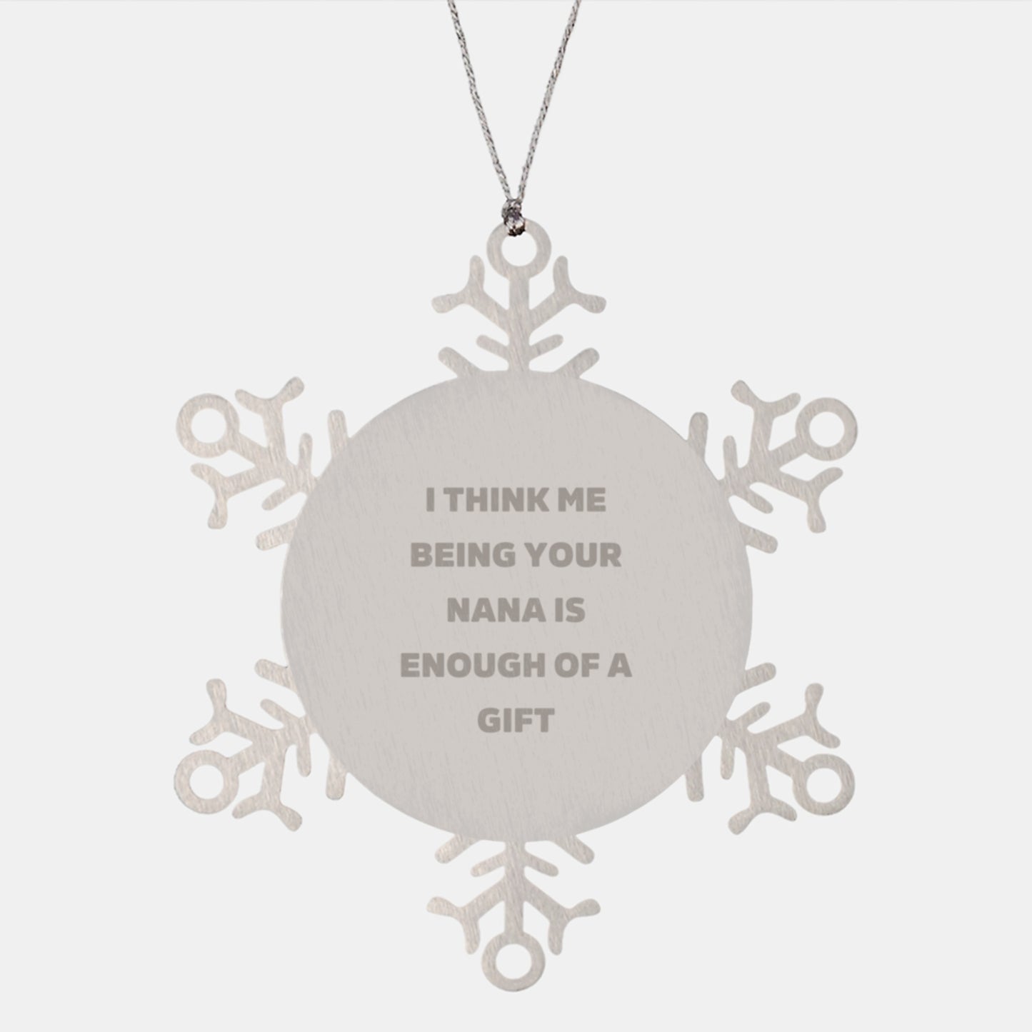 Nana Gifts from Men to Women, Unique Christmas Ornaments for Grandma, Funny Sayings Snowflake Ornament 'I Think Me Being Your Nana Is Enough Of A Gift' - Image 1