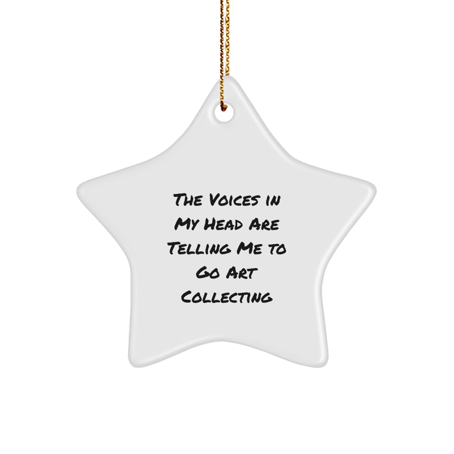 Funny Art Collecting Gifts for Men Women Friends Coworkers Family - The Voices In My Head Are Telling Me To Go Art Collecting Star Ornament Christmas - Image 1