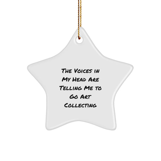 Funny Art Collecting Gifts for Men Women Friends Coworkers Family - The Voices In My Head Are Telling Me To Go Art Collecting Star Ornament Christmas - Image 1