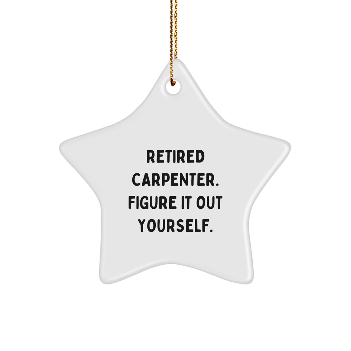 Carpenter Star Ornament Gifts from Friends, Funny Quote: 'Retired Carpenter. Figure It Out Yourself.', Christmas Unique Decorations for Men - Image 1