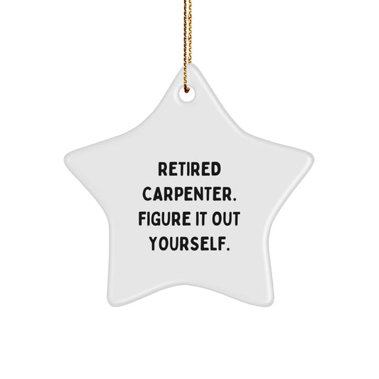 Carpenter Star Ornament Gifts from Friends, Funny Quote: 'Retired Carpenter. Figure It Out Yourself.', Christmas Unique Decorations for Men - Image 1