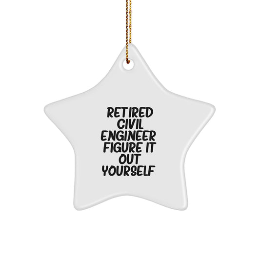 Funny Civil Engineer Gifts from Men to Friends - Star Ornament for Christmas Unique Decorations - Retired Civil Engineer Figure It Out Yourself - Image 1