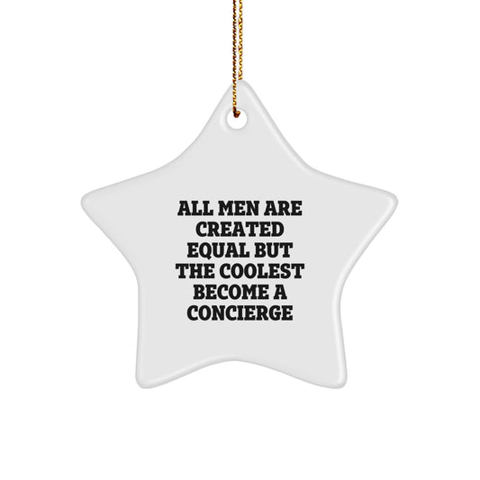 Funny Concierge Gifts for Men, Star Ornament with All Men Are Created Equal But The Coolest Become A Concierge Quote, Gifts from Men, for Concierge Friends, Perfect Christmas Unique Gifts - Image 1