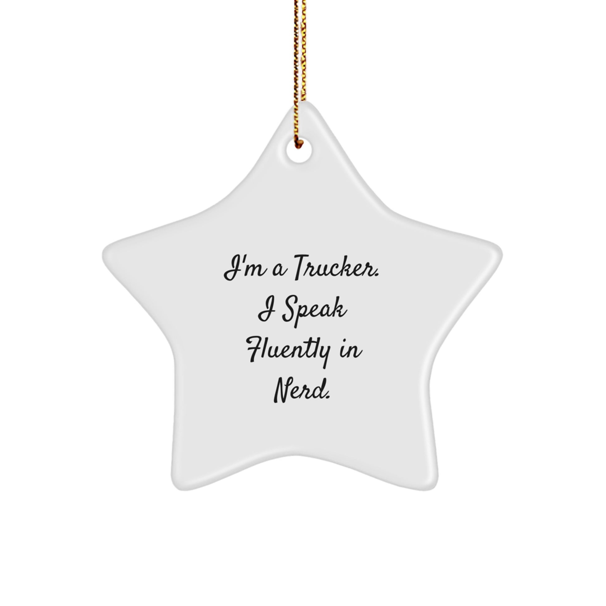Funny Trucker Gifts from Friends - I'm A Trucker. I Speak Fluently In genius. Star Ornament, Christmas Unique Gifts for Trucker Men - Image 1