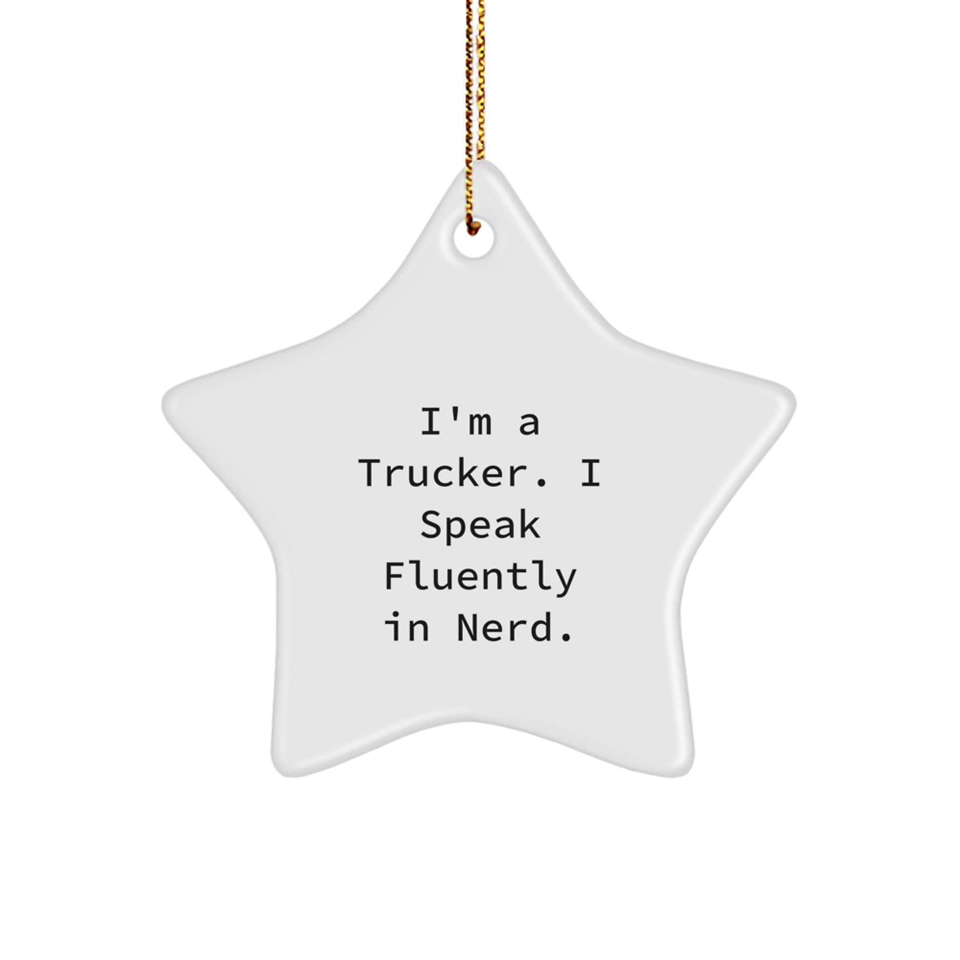 Christmas Unique Gifts for Trucker, Funny Star Ornament, I'm A Trucker. I Speak Fluently In genius. - Image 1