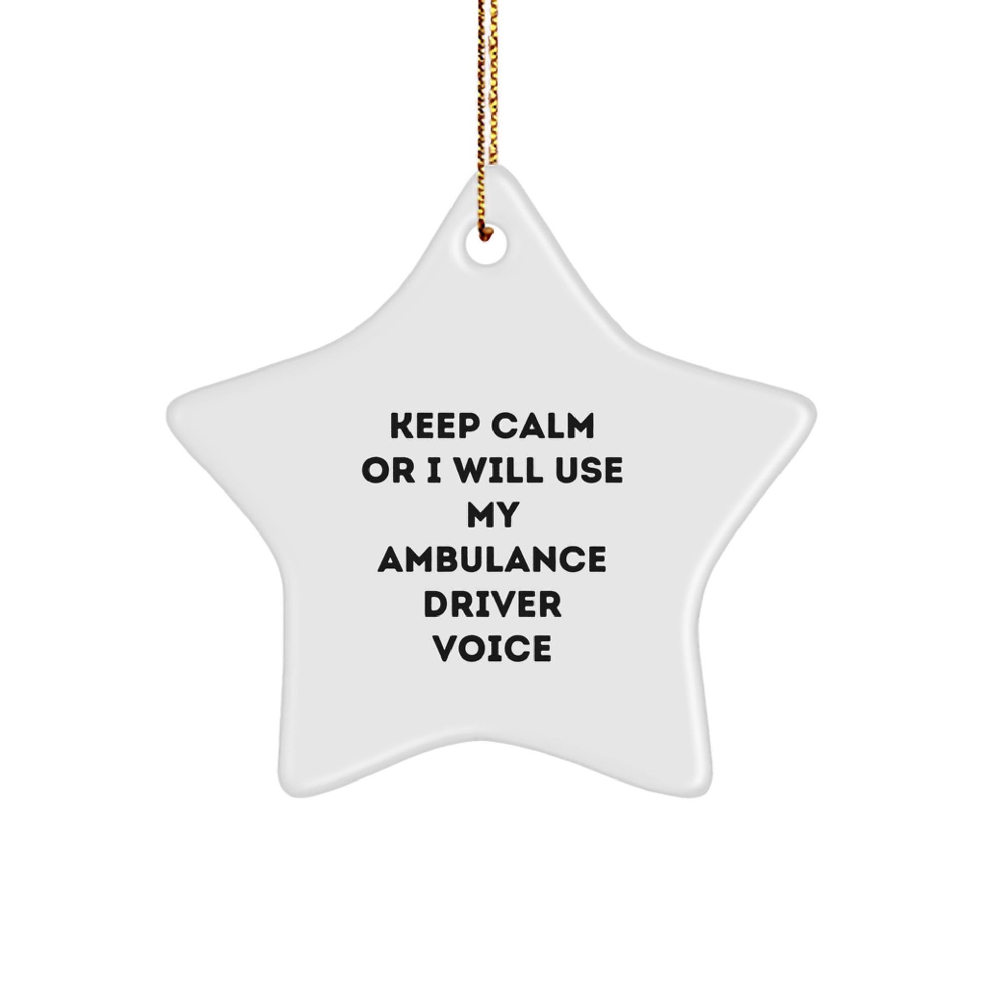 Funny Ambulance Driver Gifts from Friends for Christmas - Ambulance Driver Star Ornament, Keep Calm Or I Will Use My Ambulance Driver Voice - Image 1