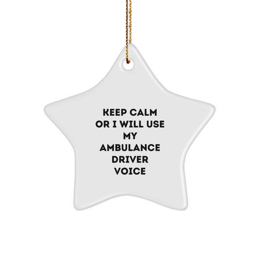 Funny Ambulance Driver Gifts from Friends for Christmas - Ambulance Driver Star Ornament, Keep Calm Or I Will Use My Ambulance Driver Voice - Image 1