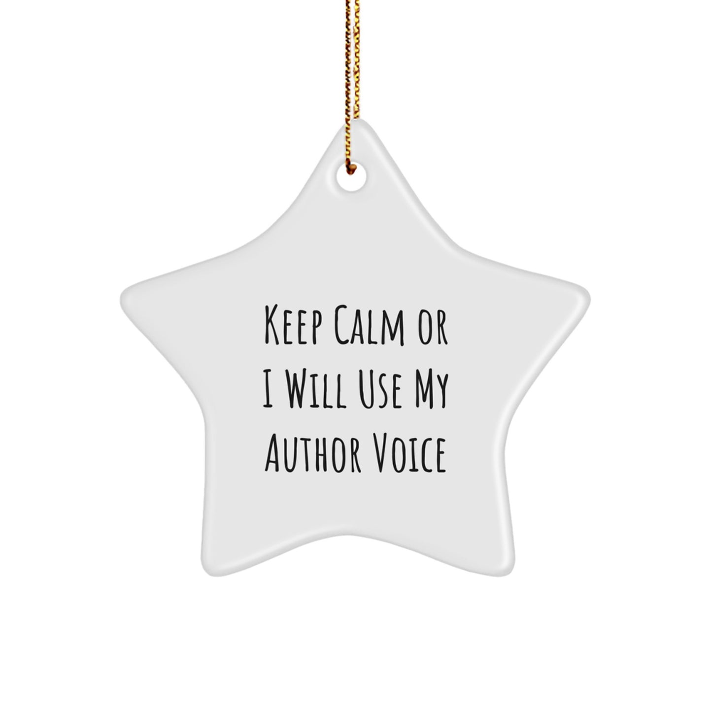 Author Gifts - Funny Star Ornament, 'Keep Calm Or I Will Use My Author Voice', Christmas Unique Gifts, Gifts from Friends for Author, Author Star Ornament - Image 1