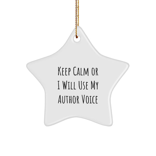 Author Gifts - Funny Star Ornament, 'Keep Calm Or I Will Use My Author Voice', Christmas Unique Gifts, Gifts from Friends for Author, Author Star Ornament - Image 1