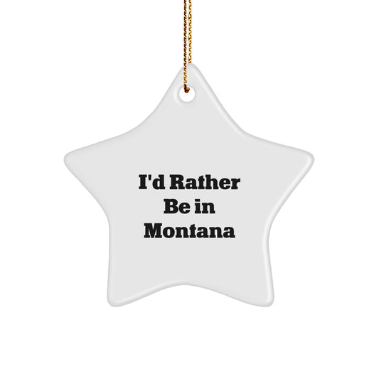 Funny Montana Star Ornament Gifts from Friends and Family for Christmas Unique Decorations Idea I'd Rather Be In Montana - Image 1