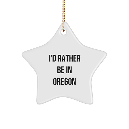 Funny Oregon Gifts, I'd Rather Be In Oregon Star Ornament, Christmas Unique, Gifts from Friends, Gifts for Men - Image 1