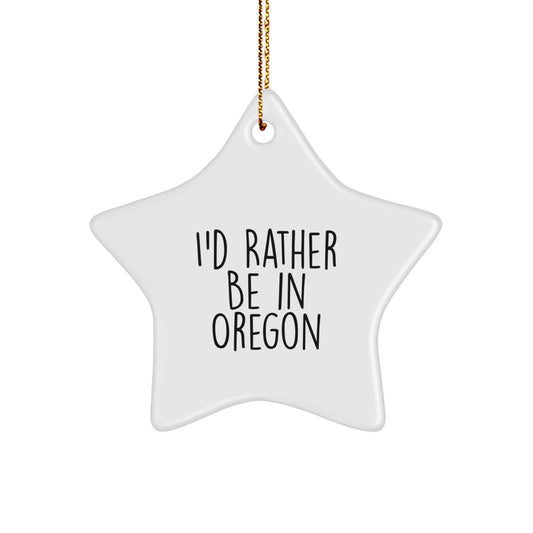 Funny Oregon Gifts from Men to Friends, I'd Rather Be In Oregon Star Ornament, Unique Christmas Decorations - Image 1
