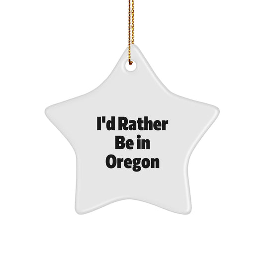 Funny Oregon Gifts for Men, I'd Rather Be In Oregon Star Ornament, Unique Christmas Decorations - Image 1