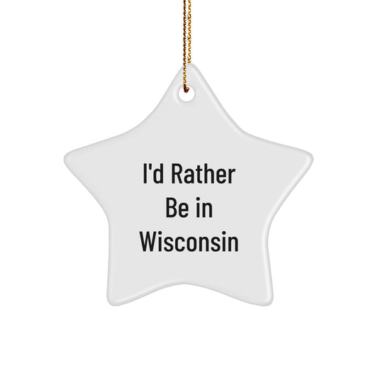 I'd Rather Be in Wisconsin Star Ornament Funny Christmas Unique Gifts from Men to Wisconsin Women Friends Family - Image 1