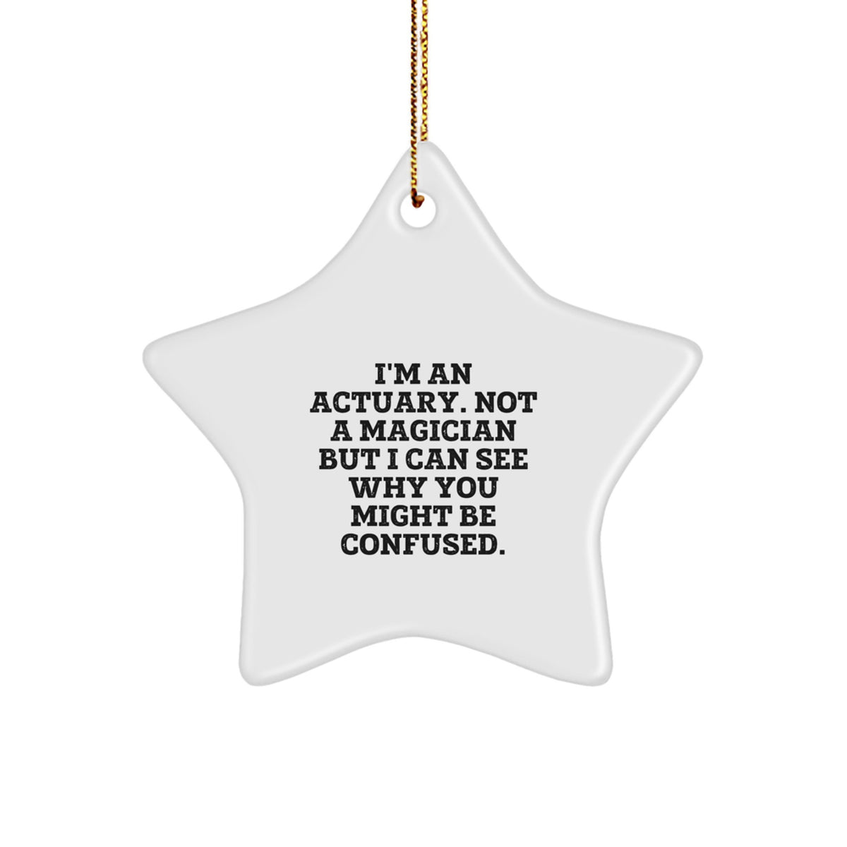 Funny Actuary Gifts, Unique Star Ornament for Christmas, I'm An Actuary. Not A Magician But I Can See Why You Might Be Confused. - Image 1