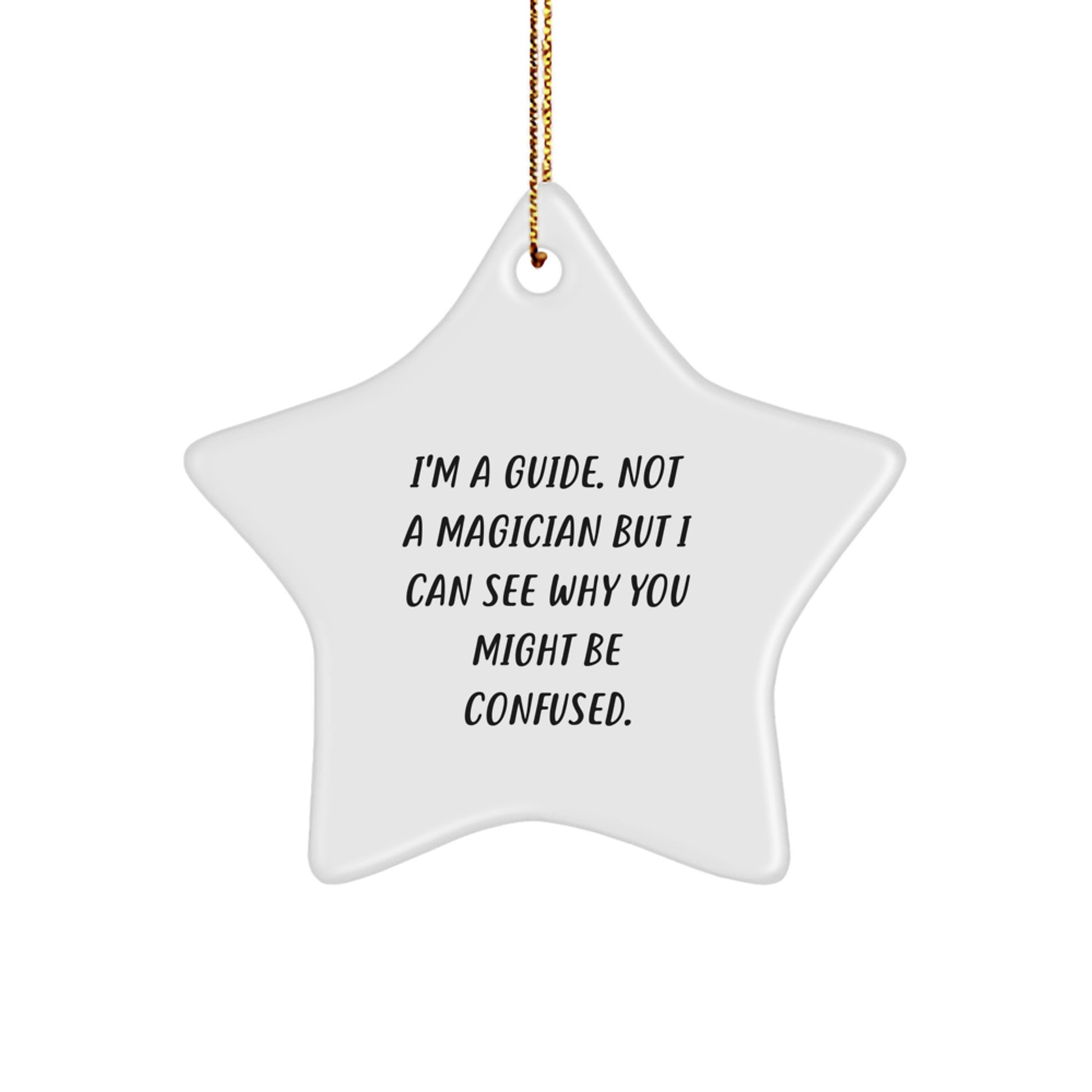 Funny Guide Gifts from Men to Guide for Christmas Unique Star Ornament, I'm A Guide. Not A Magician But I Can See Why You Might Be Confused. - Image 1