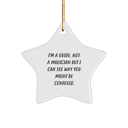 Funny Guide Gifts from Men to Guide for Christmas Unique Star Ornament, I'm A Guide. Not A Magician But I Can See Why You Might Be Confused. - Image 1