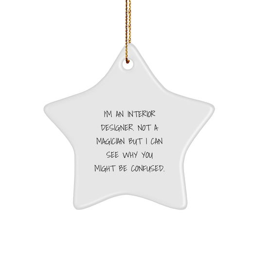Funny Interior Designer Gifts from Friends for Christmas Unique Star Ornament, 'I'm An Interior Designer. Not A Magician...' - Image 1