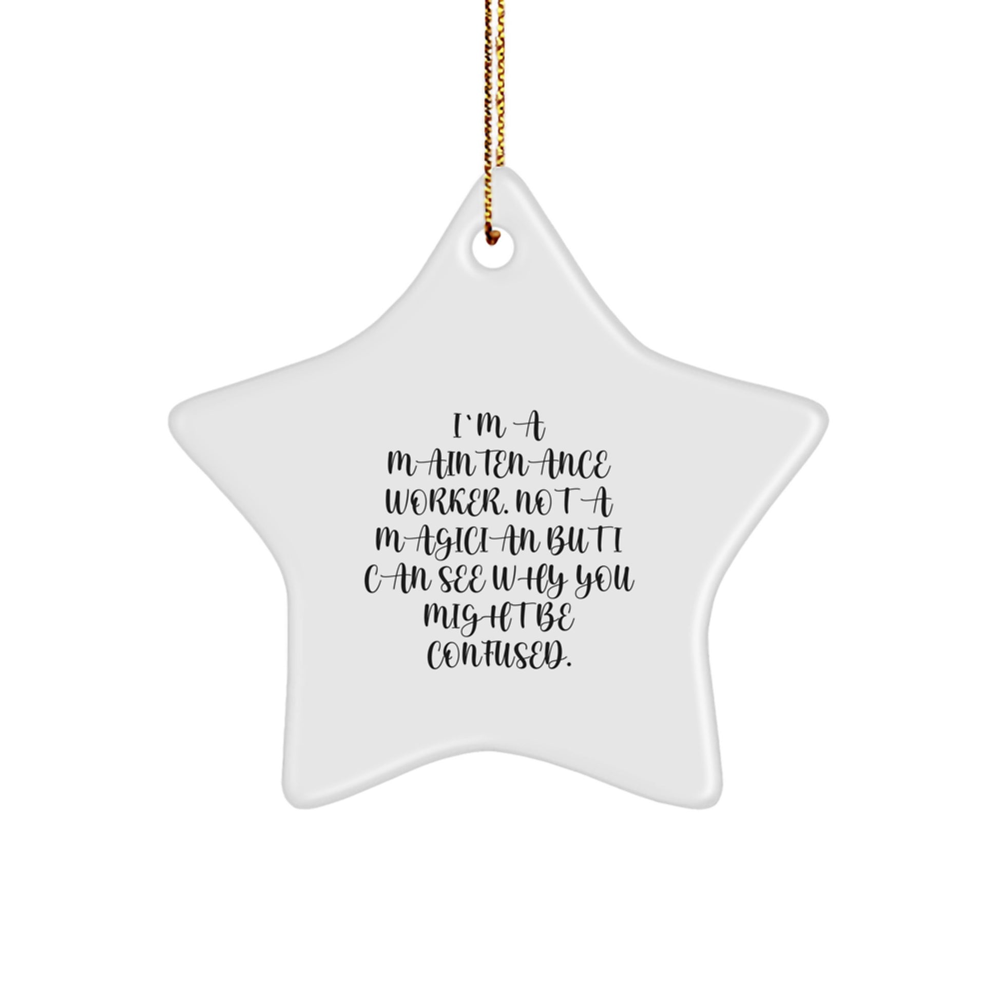 Funny Maintenance Worker Gifts from Friends, Star Ornament for Christmas Unique Gifts, I'm A Maintenance Worker. Not A Magician But I Can See Why You Might Be Confused. - Image 1