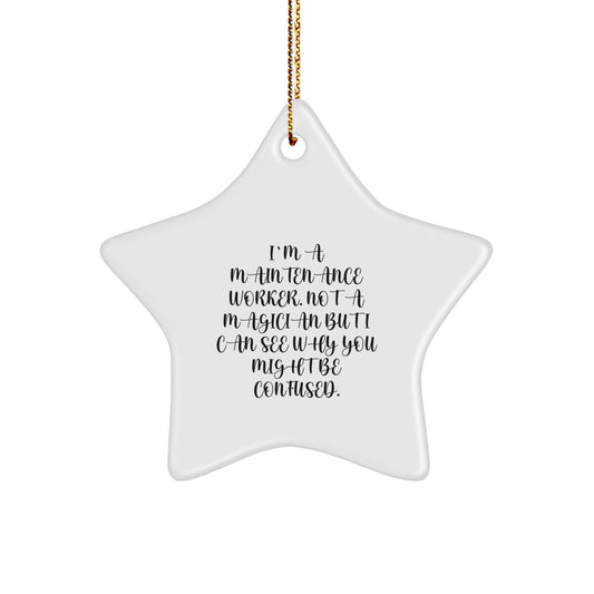 Funny Maintenance Worker Gifts from Friends, Star Ornament for Christmas Unique Gifts, I'm A Maintenance Worker. Not A Magician But I Can See Why You Might Be Confused. - Image 1