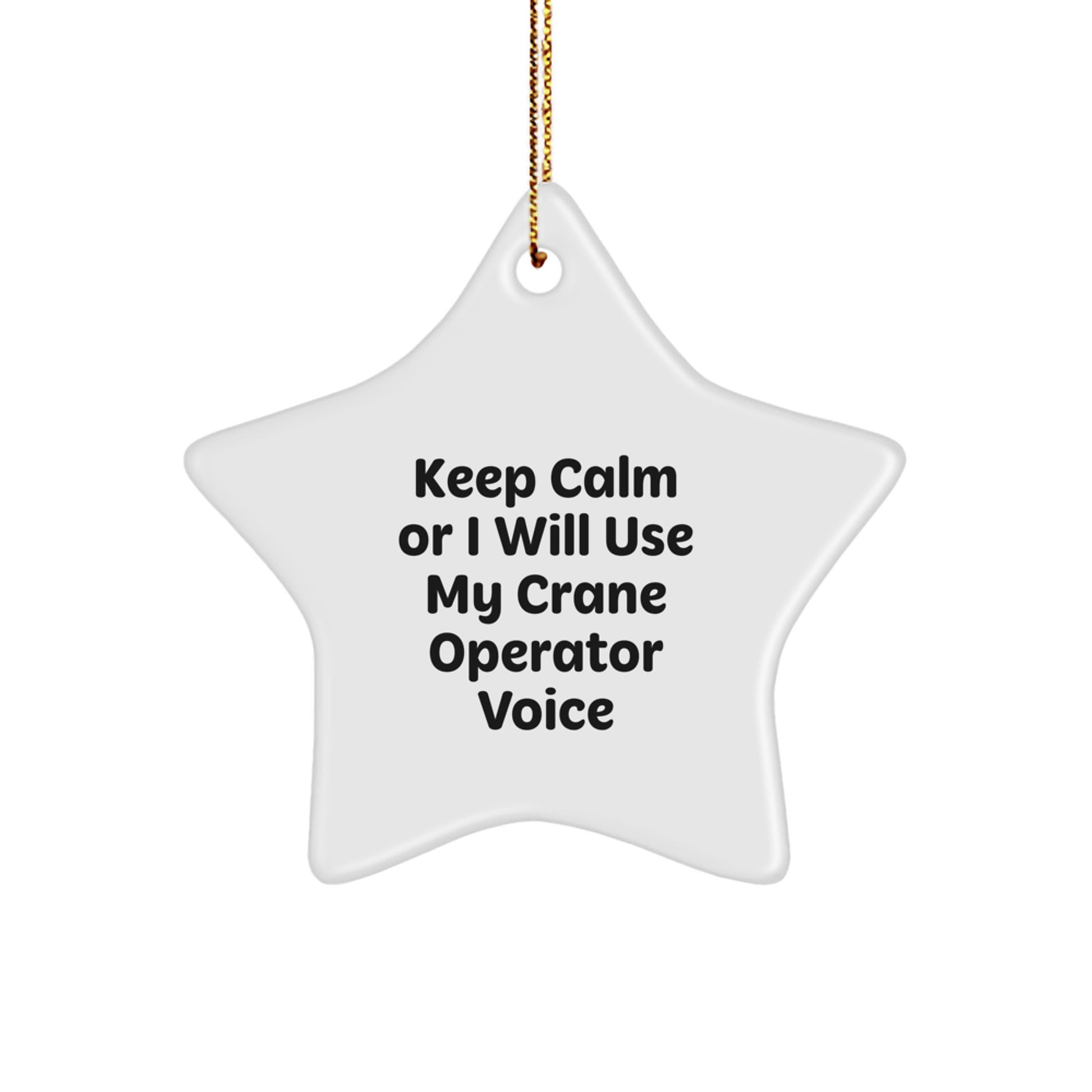 Funny Crane Operator Gifts from Friends for Men Christmas Unique Ornaments Star Shaped with 'Keep Calm Or I Will Use My Crane Operator Voice' Quote - Image 1