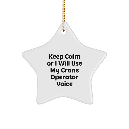 Funny Crane Operator Gifts from Friends for Men Christmas Unique Ornaments Star Shaped with 'Keep Calm Or I Will Use My Crane Operator Voice' Quote - Image 1