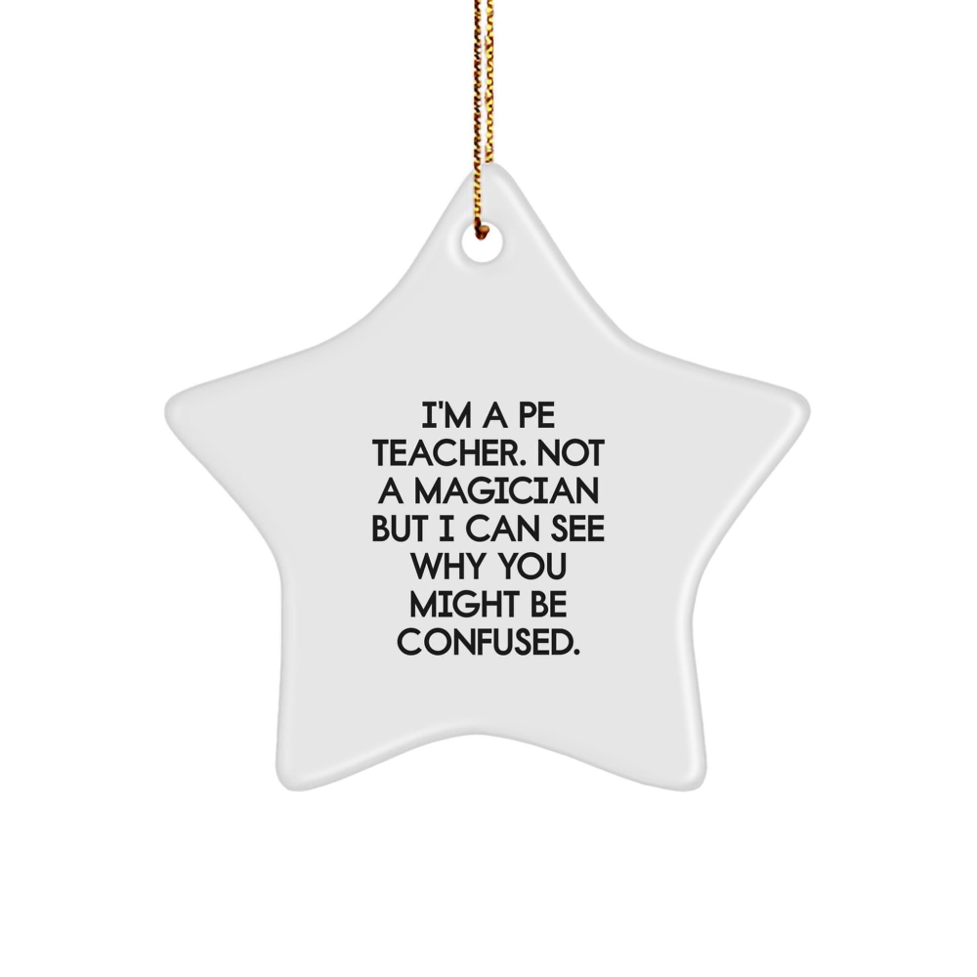 Funny PE Teacher Gift, PE Teacher Star Ornament from Friends, 'I'm A PE Teacher. Not A Magician' - White Star Shaped Decor for Home, Office, or School - Image 1