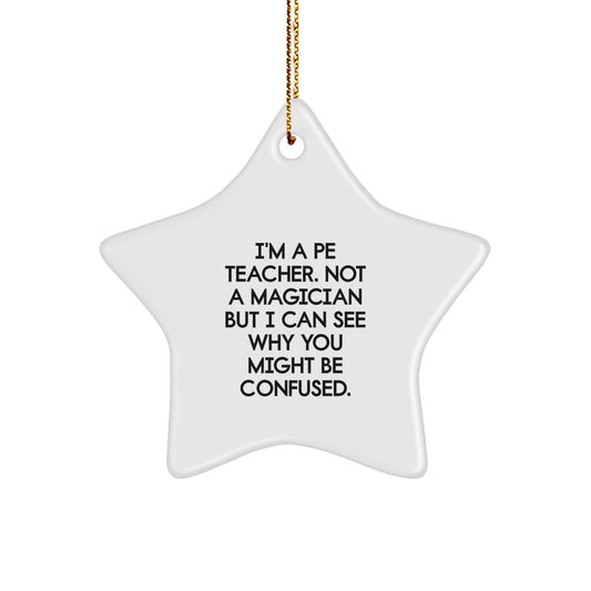 Funny PE Teacher Gift, PE Teacher Star Ornament from Friends, 'I'm A PE Teacher. Not A Magician' - White Star Shaped Decor for Home, Office, or School - Image 1