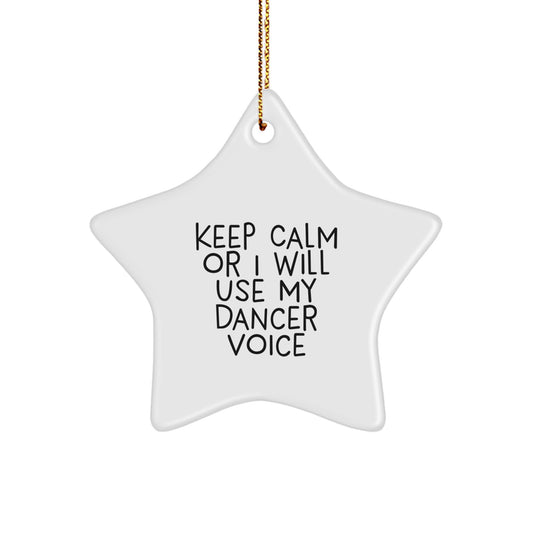 Dancer Star Ornament Funny Quote Gifts from Friends to Dancer for Christmas Decorations - Keep Calm or I Will Use My Dancer Voice Star Shaped Decoration - Image 1