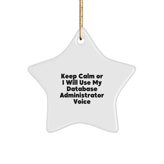Funny Database Administrator Gifts, 'Keep Calm Or I Will Use My Database Administrator Voice', Star Ornament for Christmas, Gifts from Friends, Coworkers, Family, or Men, for Database Administrators - Image 1