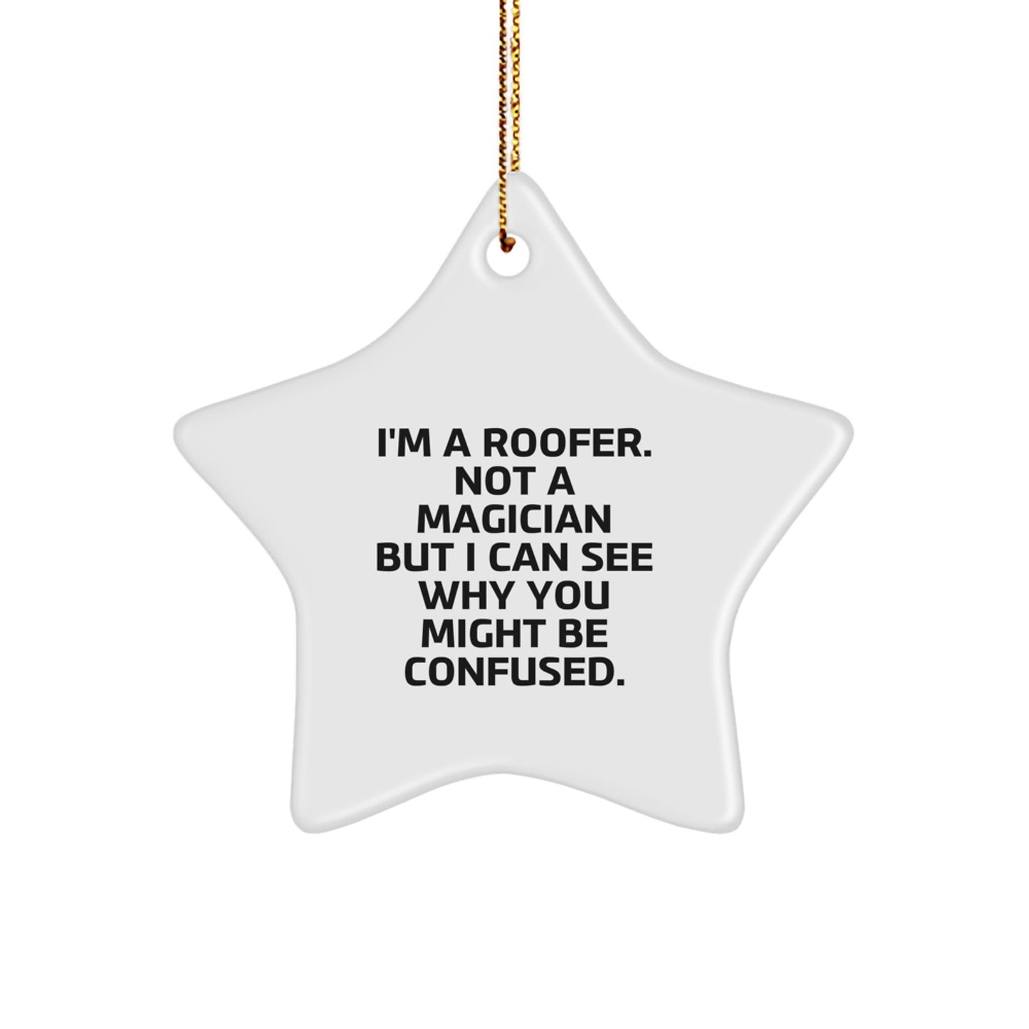 Funny Roofer Gifts - I'm A Roofer. Not A Magician But I Can See Why You Might Be Confused. Christmas Star Ornament for Men, Women, Friends - Image 1
