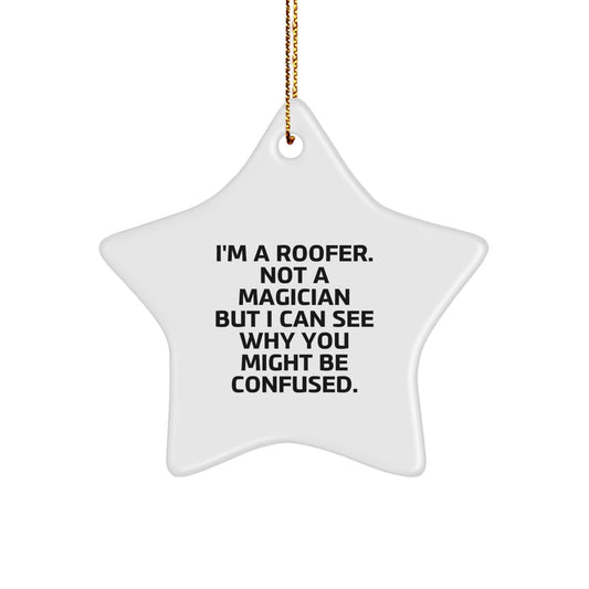 Funny Roofer Gifts - I'm A Roofer. Not A Magician But I Can See Why You Might Be Confused. Christmas Star Ornament for Men, Women, Friends - Image 1