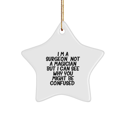 Funny Surgeon Gifts from Friends for Men Surgeons, Christmas Unique Gifts for Star Ornament Lovers, I'm A Surgeon. Not A Magician But I Can See Why You Might Be Confused. - Image 1