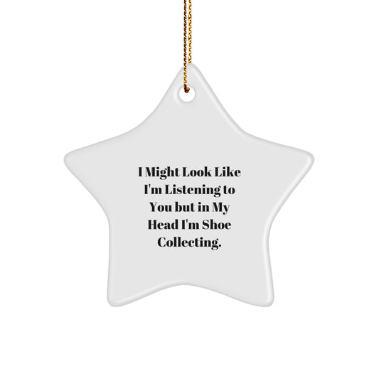 Funny Shoe Collecting Gifts for Friends - Star Ornament, 'I Might Look Like I'm Listening To You But In My Head I'm Shoe Collecting.' - Image 1