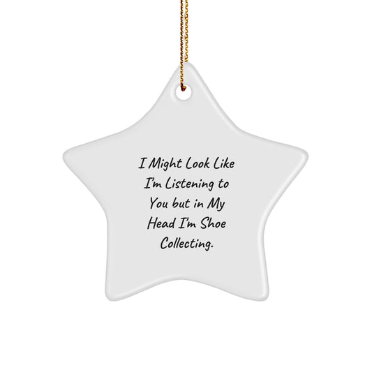 Funny Shoe Collecting Christmas Decorations for Men, Funny Gifts from Son to Mom, Star Ornament with I Might Look Like I'm Listening To You But In My Head I'm Shoe Collecting Quote - Image 1