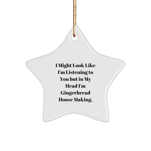 Funny Gingerbread House Making Christmas Unique Gifts for Friends from Women, Star Ornament with Quirky I Might Look Like I'm Listening To You But In My Head I'm Gingerbread House Making Quote - Image 1