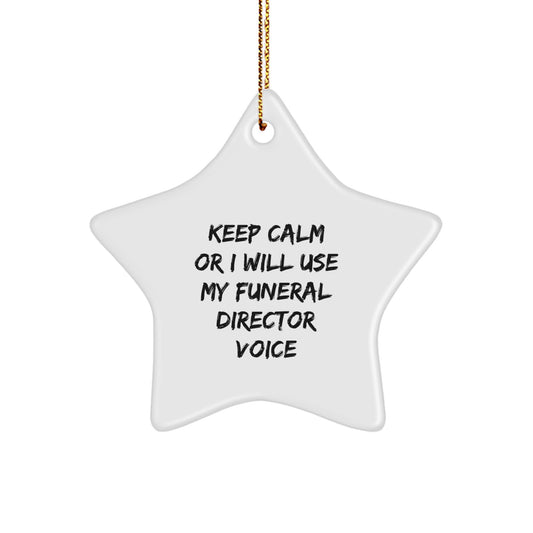 Funny Funeral Director Gifts from Men, Christmas Unique Gifts for Funeral Director, Star Ornament 'Keep Calm Or I Will Use My Funeral Director Voice' - Image 1