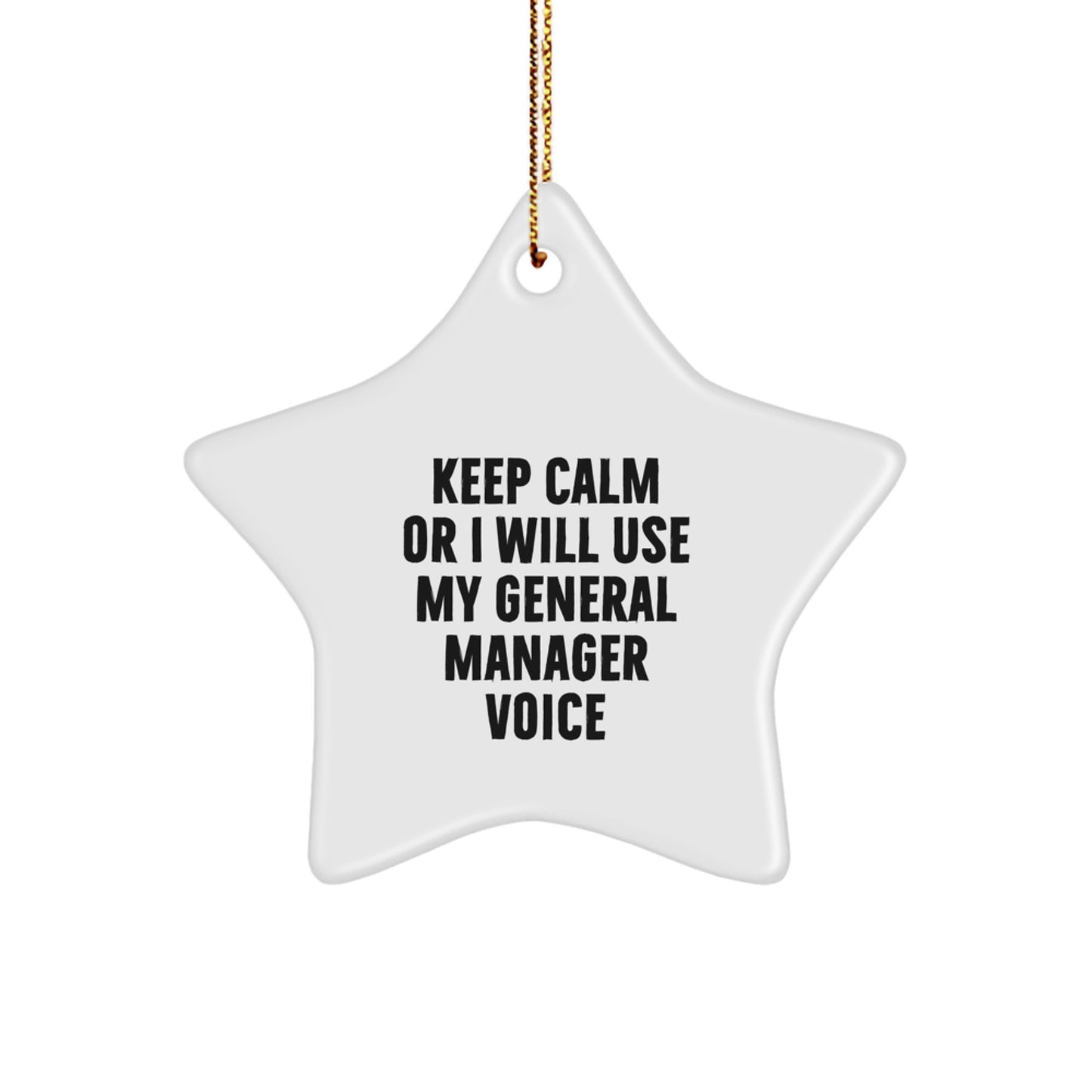 Funny General Manager Gifts from Friends for Christmas Star Ornament Keep Calm Or I Will Use My General Manager Voice - Image 1