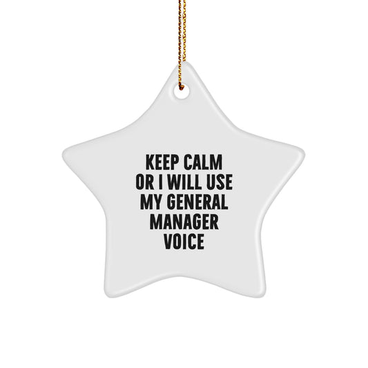 Funny General Manager Gifts from Friends for Christmas Star Ornament Keep Calm Or I Will Use My General Manager Voice - Image 1