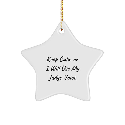 Funny Judge Star Ornament, Gifts from Friends for Men, Keep ' Calm Or I Will Use My Judge Voice', Star Christmas Decorations - Image 1