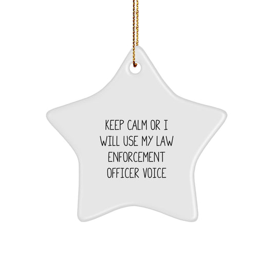 Funny Law Enforcement Officer Gifts from Family, 'Keep Calm Or I Will Use My Law Enforcement Officer Voice' Star Ornament for Men, Unique Christmas Memorable Presents - Image 1