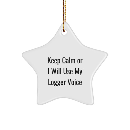 Funny Logger Gifts for Men - Christmas Unique Star Ornaments, 'Keep Calm Or I Will Use My Logger Voice' Star Shaped Decorations from Logger Friends - Image 1