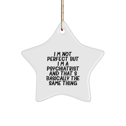 Funny Psychiatrist Gifts from Friends, Star Ornament for Psychiatrist Men or Women, Christmas Unique Gifts, Perfect for Family, Funny Quote 'I'm Not Perfect But I'm A Psychiatrist' - Image 1