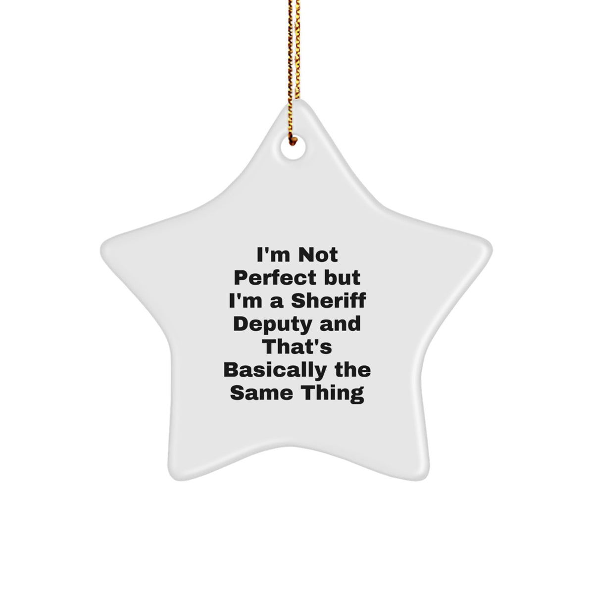 Funny Sheriff Deputy Christmas Unique Gifts from Friends and Family for Men and Women - Star Ornament with 'I'm Not Perfect' - Image 1