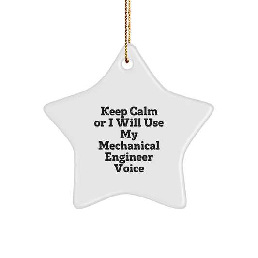 Funny Mechanical Engineer Gifts from Men to Friends - Star Ornament with 'Keep Calm Or I Will Use My Mechanical Engineer Voice' - Christmas Unique Gifts for Mechanical Engineer Lovers - Image 1