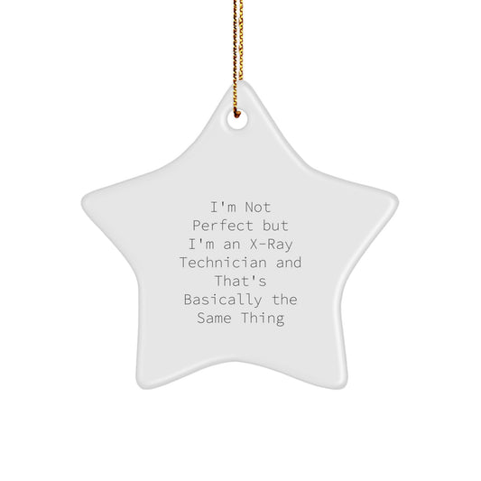 Funny X-Ray Technician Star Ornament Gifts for Men from Friends and Family - 'I'm Not Perfect But I'm An X-ray Technician And That's Basically The Same Thing' - Image 1