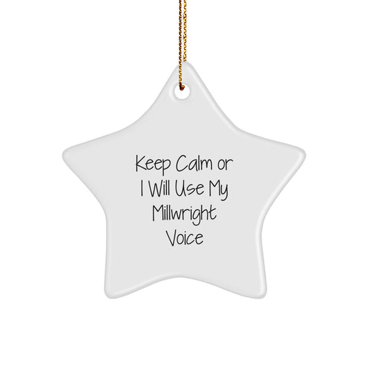 Funny Millwright Gifts for Men from Friends - Christmas Unique Star Ornament, 'Keep Calm Or I Will Use My Millwright Voice' - Durable MDF Material - Image 1