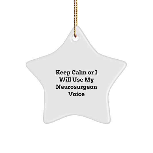 Neurosurgeon Gifts for Christmas - Keep Calm Or I Will Use My Neurosurgeon Voice Star Ornament, Funny Neurosurgeon Quotes, Gifts from Men to Neurosurgeon Friends, Unique Christmas Unique Gifts - Image 1